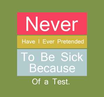 aldrig har jag någonsin låtsats vara sjuk på grund av ett test