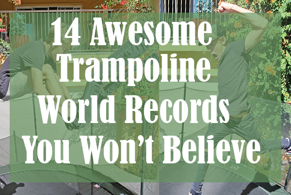 14 Awesome Trampoline World Records You Won T Believe
