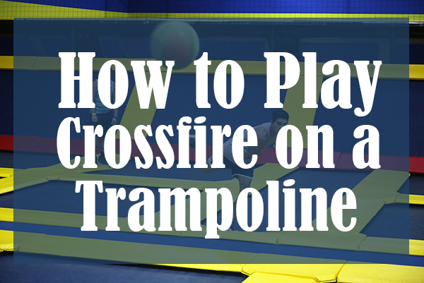 How to Play Crossfire on a Trampoline