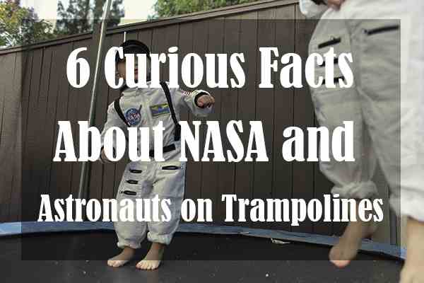 6 Curious Facts About NASA and Astronauts on Trampolines