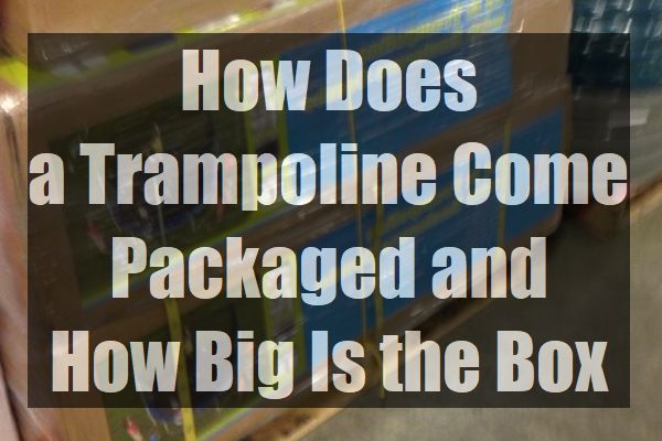 How Big is a Trampoline Box 