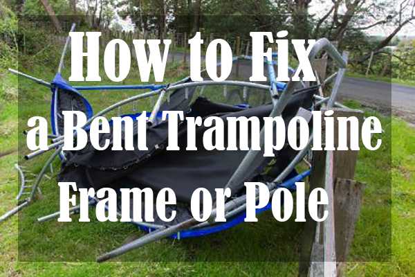 How to Fix a Bent Trampoline Frame or Pole