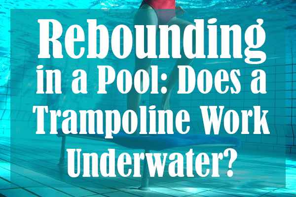 Rebounding in a Pool Does a Trampoline Work Underwater