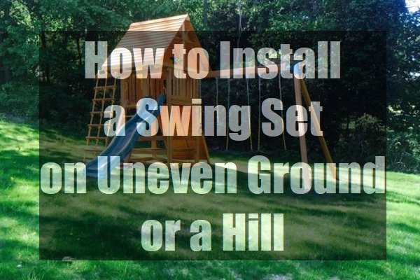 How-to-Install-a-Swing-Set-on-Uneven-Ground-or-a-Hill-pin