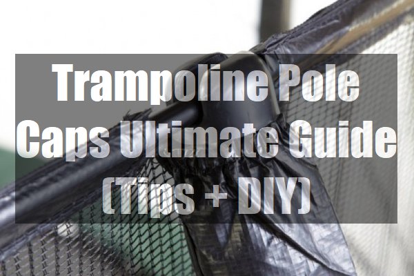 Trampoline-Pole-Caps-Ultimate-Guide-DIY-pin