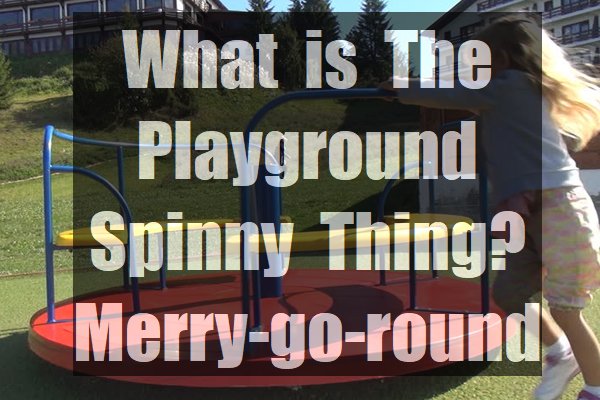 What-is-the-playground-spinny-thing-Merry-go-round