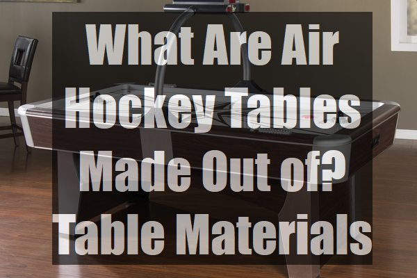 What-Are-Air-Hockey-Tables-Made-Out-of-Table-Materials